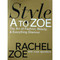 Style A to Zoe: The Art of Fashion Beauty & Everything Glamour