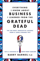 Everything I Know About Business I Learned from the Grateful Dead
