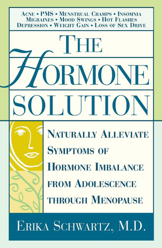 The Hormone Solution: Naturally Alleviate Symptoms of Hormone