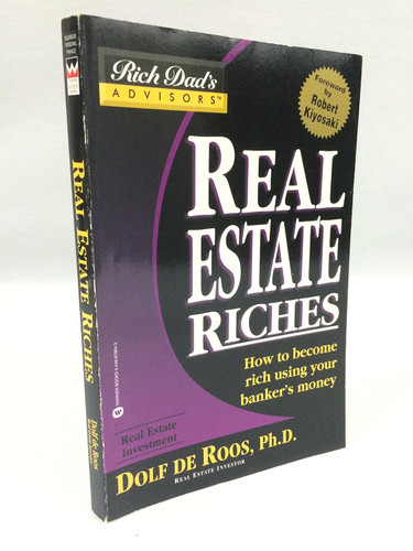 Real Estate Riches: How to Become Rich Using Your Banker's Money