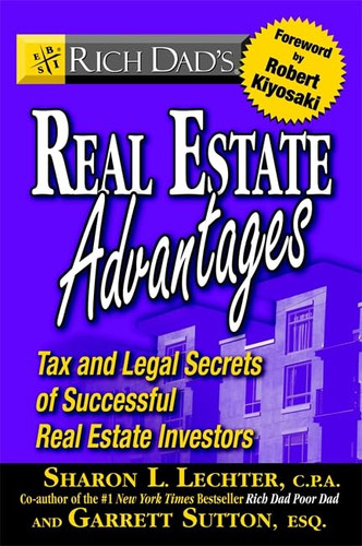 Rich Dad's Real Estate Advantages: Tax and Legal Secrets of