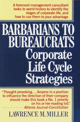 Barbarians to Bureaucrats: Corporate Life Cycle Strategies: Corporate