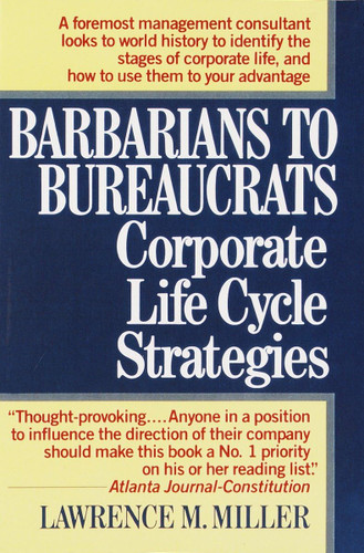 Barbarians to Bureaucrats: Corporate Life Cycle Strategies: Corporate