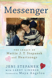 Messenger: The Legacy of Mattie J.T. Stepanek and Heartsongs