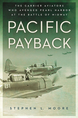 Pacific Payback: The Carrier Aviators Who Avenged Pearl Harbor at the