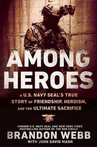 Among Heroes: A U.S. Navy SEAL's True Story of Friendship Heroism and