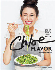 Chloe Flavor: Saucy Crispy Spicy Vegan: A Cookbook