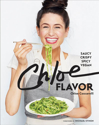 Chloe Flavor: Saucy Crispy Spicy Vegan: A Cookbook