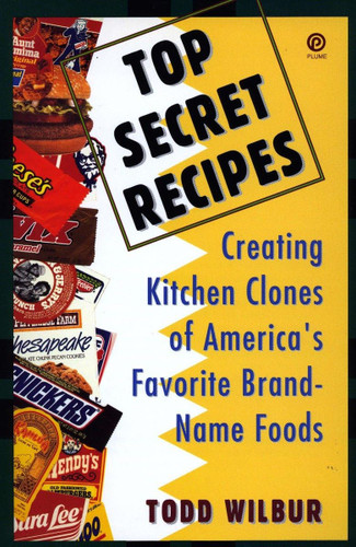 Top Secret Recipes: Creating Kitchen Clones of America's Favorite