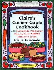 Claire's Corner Copia Cookbook: 225 Homestyle Vegetarian Recipes from
