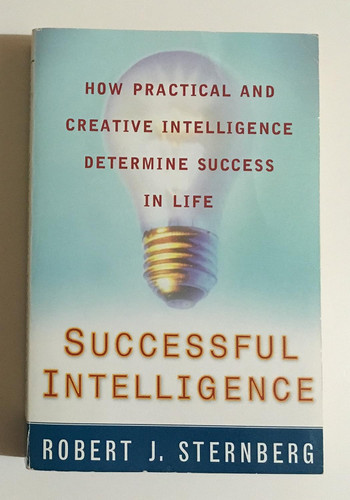 Successful Intelligence: How Practical and Creative Intelligence