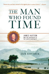 The Man Who Found Time: James Hutton And The Discovery Of Earth's