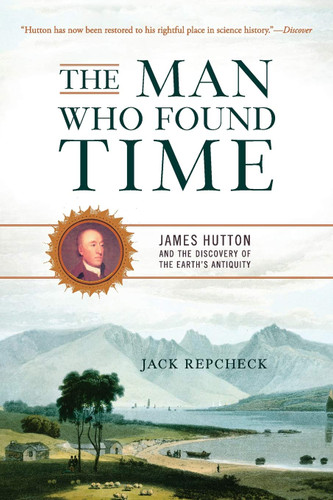 The Man Who Found Time: James Hutton And The Discovery Of Earth's