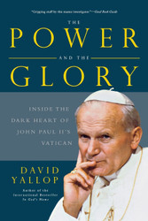 The Power and the Glory: Inside the Dark Heart of Pope John Paul II's
