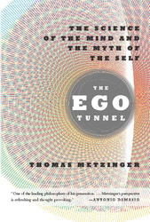 The Ego Tunnel: The Science of the Mind and the Myth of the Self