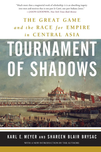 Tournament of Shadows: The Great Game and the Race for Empire in