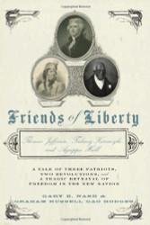 Friends of Liberty: A Tale of Three Patriots Two Revolutions and the