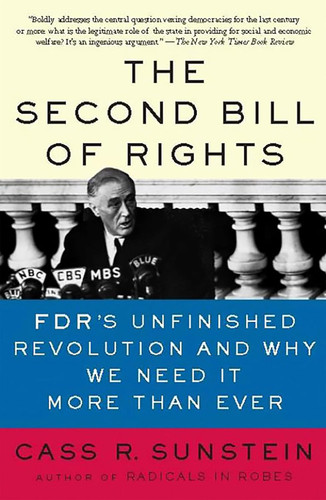 The Second Bill of Rights: FDR's Unfinished Revolution And Why We