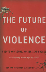 The Future of Violence: Robots and Germs Hackers and