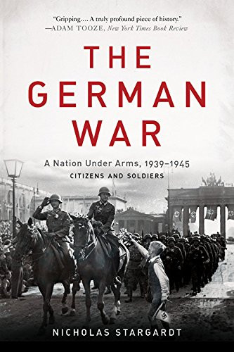 The German War: A Nation Under Arms 1939-1945