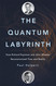 The Quantum Labyrinth: How Richard Feynman and John Wheeler The Quantum Labyrinth: How Richard Feynman and John Wheeler