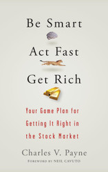 Be Smart ACT Fast Get Rich: Your Game Plan for Getting It Right in