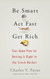 Be Smart ACT Fast Get Rich: Your Game Plan for Getting It Right in