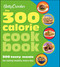 Betty Crocker The 300 Calorie Cookbook: 300 tasty meals for eating