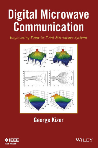 Digital Microwave Communication: Engineering Point-To-Point Microwave