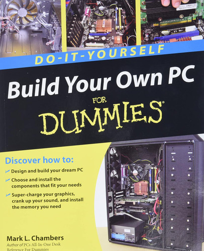 Build Your Own PC Do-It-Yourself For Dummies Build Your Own PC Do-It-Yourself For Dummies