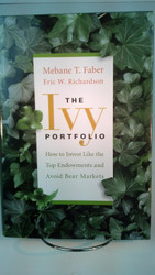 The Ivy Portfolio: How to Invest Like the Top Endowments and Avoid