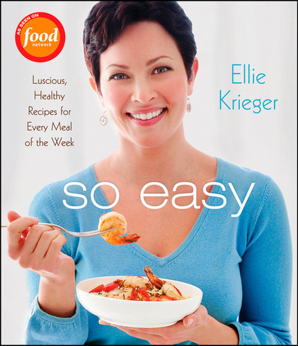 So Easy: Luscious Healthy Recipes for Every Meal of the Week