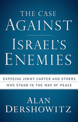 The Case Against Israel's Enemies: Exposing Jimmy Carter and Others