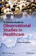 A Concise Guide to Observational Studies in Healthcare