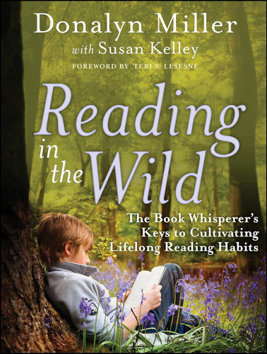 Reading in the Wild: The Book Whisperer's Keys to Cultivating