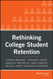 Rethinking College Student Retention Rethinking College Student Retention