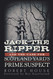 Jack the Ripper and the Case for Scotland Yard's Prime Suspect Jack the Ripper and the Case for Scotland Yard's Prime Suspect