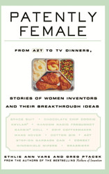 Patently Female: From AZT to TV Dinners Stories of Women Inventors