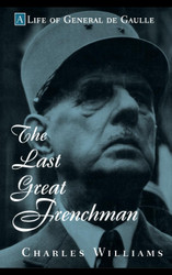 The Last Great Frenchman: A Life of General de Gaulle