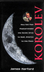 Korolev: How One Man Masterminded the Soviet Drive to Beat America to