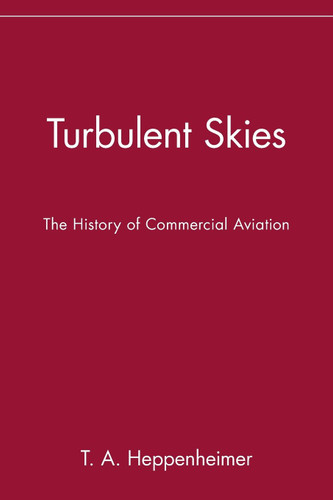 Turbulent Skies: The History of Commercial Aviation