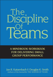 The Discipline of Teams: A Mindbook-Workbook for Delivering Small