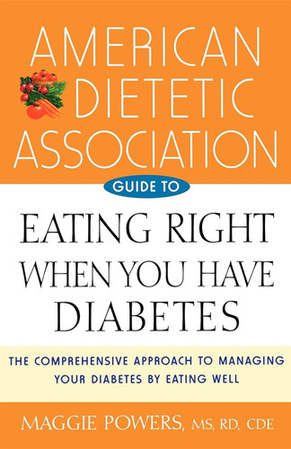 American Dietetic Association Guide to Eating Right When You Have