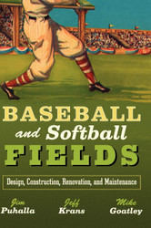 Baseball and Softball Fields: Design Construction Renovation and