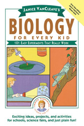 Janice VanCleave's Biology For Every Kid: 101 Easy Experiments That