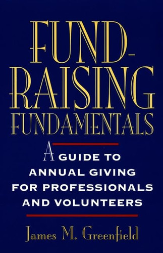 Fund-Raising Fundamentals: A Guide to Annual Giving for Professionals