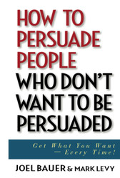 How to Persuade People Who Don't Want to be Persuaded: Get What You