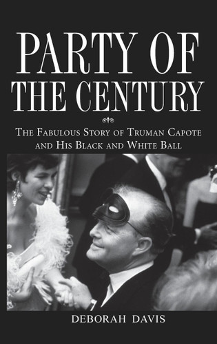 Party of the Century: The Fabulous Story of Truman Capote and His