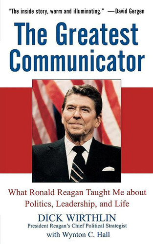 The Greatest Communicator: What Ronald Reagan Taught Me About