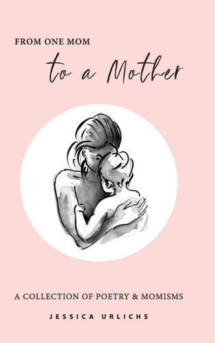 From One Mom to a Mother: Poetry & Momisms